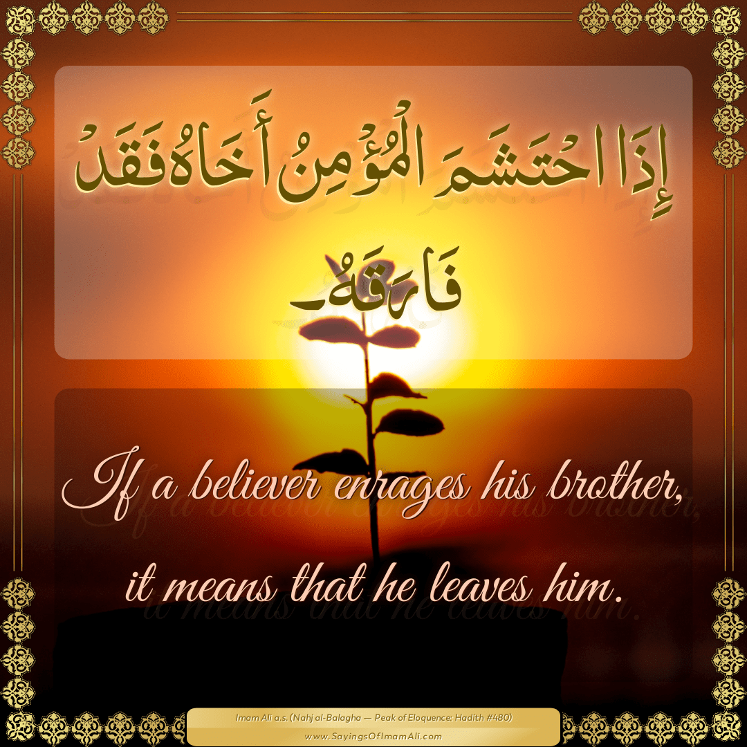If a believer enrages his brother, it means that he leaves him.